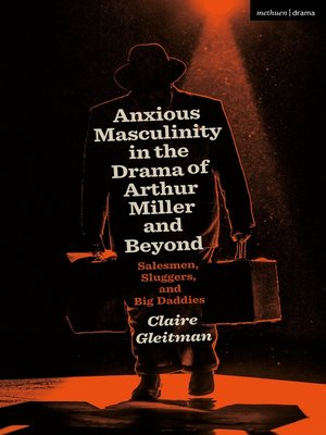cover image of Anxious Masculinity in the Drama of Arthur Miller and Beyond